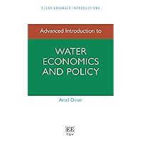 Advanced Introduction to Water Economics and Policy (Elgar Advanced Introductions series) Advanced Introduction to Water Economics and Policy (Elgar Advanced Introductions series) Hardcover Paperback
