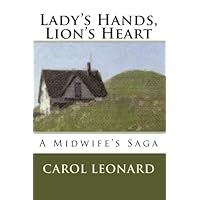 Lady's Hands, Lion's Heart: A Midwife's Saga Lady's Hands, Lion's Heart: A Midwife's Saga Paperback Kindle