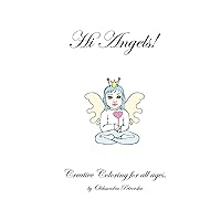 Hi Angels!: Unique Coloring Book for Adults and Kids of All Ages for Relaxation and Creativity. Create Your Angels.