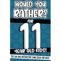 Would You Rather? For 11 Year Old Kids!: The Fun And Interactive Game Book For Kids! (Would You Rather Game Book)