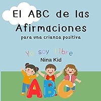 El ABC de las Afirmaciones: para una crianza positiva (Spanish Edition)