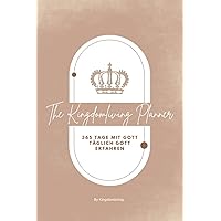 The Kingdomliving Planner: 365 Tage Mit Gott– Täglich Gott Erfahren (German Edition)