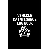 Vehicle Maintenance Log Book: Simple Vehicle Repair and Maintenance Book, Tires And Log Notes - Car Repair Journal - Oil Change Log Book - Auto Expense Diary - Cars, Trucks, And Other Vehicles