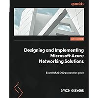 Designing and Implementing Microsoft Azure Networking Solutions: Exam Ref AZ-700 preparation guide