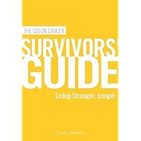 The Colon Cancer Survivors' Guide: Living Stronger, Longer The Colon Cancer Survivors' Guide: Living Stronger, Longer Hardcover Paperback Audio CD