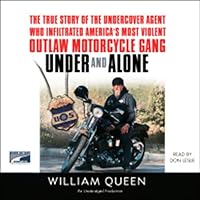 Under and Alone: The True Story of the Undercover Agent Who Infiltrated America's Most Violent Outlaw Motorcycle Gang Under and Alone: The True Story of the Undercover Agent Who Infiltrated America's Most Violent Outlaw Motorcycle Gang Audible Audiobook Mass Market Paperback Kindle Hardcover Paperback Audio CD