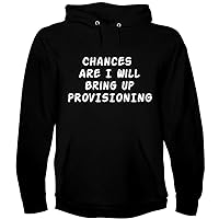Chances Are I Will Bring Up PROVISIONING - A Soft & Comfortable Men's Hoodie