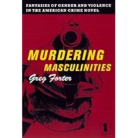 Murdering Masculinities: Fantasies of Gender and Violence in the American Crime Novel (Sexual Cultures Book 44) Murdering Masculinities: Fantasies of Gender and Violence in the American Crime Novel (Sexual Cultures Book 44) Kindle Hardcover Paperback