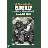 Action with the Elderly: A Handbook for Relatives and Friends (Problems and progress in development [series]) Action with the Elderly: A Handbook for Relatives and Friends (Problems and progress in development [series]) Kindle Hardcover Paperback