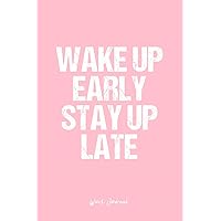 Work Journal: Dot Grid Journal - Wake Up Early Stay Up Late Wake Up Work Motivation - Pink Dotted Diary, Planner, Gratitude, Writing, Travel, Goal, Bullet Notebook - 6x9 120 pages