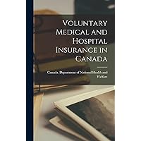 Voluntary Medical and Hospital Insurance in Canada Voluntary Medical and Hospital Insurance in Canada Hardcover Paperback