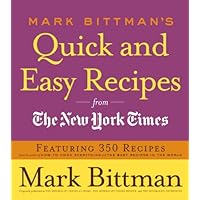 Mark Bittman's Quick and Easy Recipes from the New York Times: Featuring 350 Recipes from the Author of HOW TO COOK EVERYTHING and THE BEST RECIPES IN THE WORLD: A Cookbook Mark Bittman's Quick and Easy Recipes from the New York Times: Featuring 350 Recipes from the Author of HOW TO COOK EVERYTHING and THE BEST RECIPES IN THE WORLD: A Cookbook Kindle Paperback