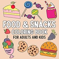 Food and Snacks Coloring Book for Kids and Adults: 50 Bold And Easy Designs For Stress-Free Coloring For All Ages (Bold and Easy Coloring Books for Every Age)