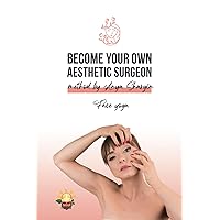 BECOME YOUR OWN AESTHETIC SURGEON: Facial yoga BECOME YOUR OWN AESTHETIC SURGEON: Facial yoga Paperback Kindle Hardcover
