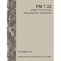 Army Physical Readiness Training: The Official U.S. Army Field Manual FM 7-22 Army Physical Readiness Training: The Official U.S. Army Field Manual FM 7-22 Paperback