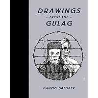 Danzig Baldaev: Drawings from the Gulag Danzig Baldaev: Drawings from the Gulag Hardcover