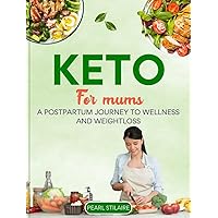 KETO FOR MUMS: A Postpartum Journey to Wellness and Weight Loss KETO FOR MUMS: A Postpartum Journey to Wellness and Weight Loss Kindle Paperback
