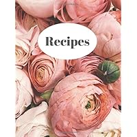 Recipes: Blank Recipe Book Journal to Write In Favorite Recipes and Meals, cookbook, personalized organizer, journal, notes, floral cover Recipes: Blank Recipe Book Journal to Write In Favorite Recipes and Meals, cookbook, personalized organizer, journal, notes, floral cover Paperback