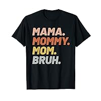 Mama, Mommy, Mom, Bruh Funny Cute Mothers Day Meme T-Shirt