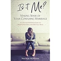 Is It Me? Making Sense of Your Confusing Marriage: A Christian Woman's Guide to Hidden Emotional and Spiritual Abuse Is It Me? Making Sense of Your Confusing Marriage: A Christian Woman's Guide to Hidden Emotional and Spiritual Abuse Paperback Audible Audiobook Kindle