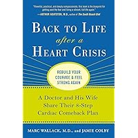 Back to Life After a Heart Crisis: A Doctor and His Wife Share Their 8 Step Cardiac Comeback Plan Back to Life After a Heart Crisis: A Doctor and His Wife Share Their 8 Step Cardiac Comeback Plan Paperback Kindle Hardcover