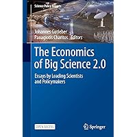 The Economics of Big Science 2.0: Essays by Leading Scientists and Policymakers (Science Policy Reports) The Economics of Big Science 2.0: Essays by Leading Scientists and Policymakers (Science Policy Reports) Hardcover