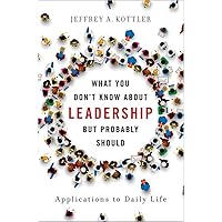 What You Don't Know about Leadership, But Probably Should: Applications to Daily Life What You Don't Know about Leadership, But Probably Should: Applications to Daily Life Hardcover Kindle