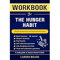 Workbook for The Hunger Habit: Why We Eat When We're Not Hungry and How to Stop (A study guide)