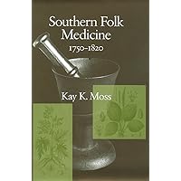 Southern Folk Medicine, 1750-1820 Southern Folk Medicine, 1750-1820 Paperback Kindle Hardcover