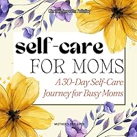 Mother’s Day Gifts: Self Care Journal: A 30-Day Self-Care Journey for Busy Mothers (Yellow Cover)