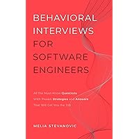 Behavioral Interviews for Software Engineers: All the Must-Know Questions With Proven Strategies and Answers That Will Get You the Job Behavioral Interviews for Software Engineers: All the Must-Know Questions With Proven Strategies and Answers That Will Get You the Job Paperback Kindle Hardcover