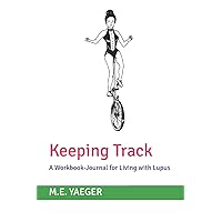 Keeping Track: A Workbook-Journal for Living with Lupus