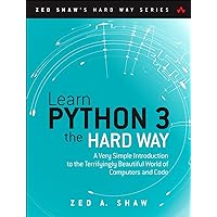 Learn Python 3 the Hard Way: A Very Simple Introduction to the Terrifyingly Beautiful World of Computers and Code (Zed Shaw's Hard Way Series) Learn Python 3 the Hard Way: A Very Simple Introduction to the Terrifyingly Beautiful World of Computers and Code (Zed Shaw's Hard Way Series) Paperback Kindle