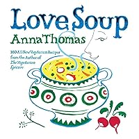 Love Soup: 160 All-New Vegetarian Recipes from the Author of Love Soup: 160 All-New Vegetarian Recipes from the Author of Paperback Kindle Hardcover
