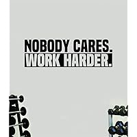 Nobody Cares Work Harder V6 Wall Decal Home Decor Sticker Vinyl Art Bedroom Quote Teen Baby Kids Girls Inspirational Gym Fitness Health Train Beast Run Lift Kettlebell Motivational Squat Goals