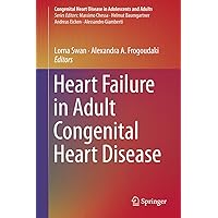 Heart Failure in Adult Congenital Heart Disease (Congenital Heart Disease in Adolescents and Adults) Heart Failure in Adult Congenital Heart Disease (Congenital Heart Disease in Adolescents and Adults) Kindle Hardcover Paperback