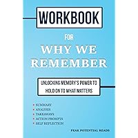 Workbook For Why We Remember by Charan Ranganath: Unlocking Memory's Power to Hold on to What Matters (A Practical Journal and Guide to the Book) Workbook For Why We Remember by Charan Ranganath: Unlocking Memory's Power to Hold on to What Matters (A Practical Journal and Guide to the Book) Hardcover Paperback