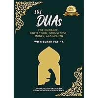 Dua Book - 101 Highly Effective Important Daily Duas for Seeking Money, Help, Healing, Guidance, Protection, and Forgiveness with Surah Al-Fatiha from The Quran and Hadith: A Mini Quran Handbook Dua Book - 101 Highly Effective Important Daily Duas for Seeking Money, Help, Healing, Guidance, Protection, and Forgiveness with Surah Al-Fatiha from The Quran and Hadith: A Mini Quran Handbook Paperback Kindle