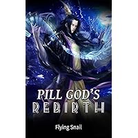 Pill God's Rebirth: From An Alchemy Supreme To Be A Martial God Book 45