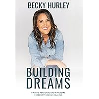 Building Dreams: Finding Personal and Financial Freedom Through Healing Building Dreams: Finding Personal and Financial Freedom Through Healing Hardcover Kindle Audible Audiobook Paperback