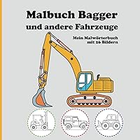 Malwörterbuch Bagger und andere Fahrzeuge - Malbuch ab 2 Jahren: Kritzelbuch für kleine Kinder (German Edition)