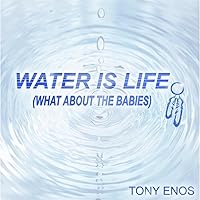 Water Is Life (What About the Babies)