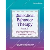Dialectical Behavior Therapy, Vol 2, Second Edition: More Than 275 Worksheets, Activities & Games for Acquiring Competency in DBT