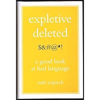 Expletive Deleted: A Good Look at Bad Language Expletive Deleted: A Good Look at Bad Language Hardcover Kindle Paperback