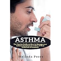 Asthma: The Concise Guide on How to Manage your Asthma Symptoms in a time of Viral Outbreak & Pandemic