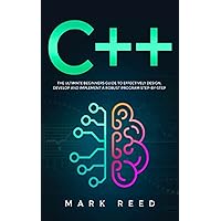 C++ Programming: The Ultimate Beginners Guide to Effectively Design, Develop, and Implement a Robust Program Step-by-Step (Computer Programming) C++ Programming: The Ultimate Beginners Guide to Effectively Design, Develop, and Implement a Robust Program Step-by-Step (Computer Programming) Kindle Hardcover Paperback