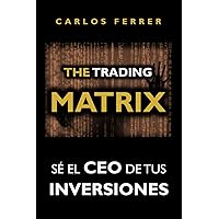The Trading Matrix: Sé el CEO de tus inversiones (TRILOGÍA 