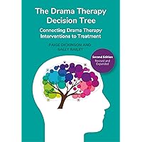 The Drama Therapy Decision Tree, 2nd Edition: Connecting Drama Therapy Interventions to Treatment The Drama Therapy Decision Tree, 2nd Edition: Connecting Drama Therapy Interventions to Treatment Paperback Hardcover