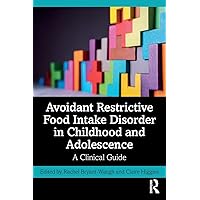 Avoidant Restrictive Food Intake Disorder in Childhood and Adolescence: A Clinical Guide Avoidant Restrictive Food Intake Disorder in Childhood and Adolescence: A Clinical Guide Paperback Kindle Hardcover