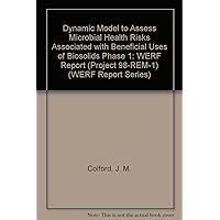 A Dynamic Model To Assess Microbial Health Risks Associated With Beneficial Uses Of Biosolids - Phase 1 A Dynamic Model To Assess Microbial Health Risks Associated With Beneficial Uses Of Biosolids - Phase 1 Paperback